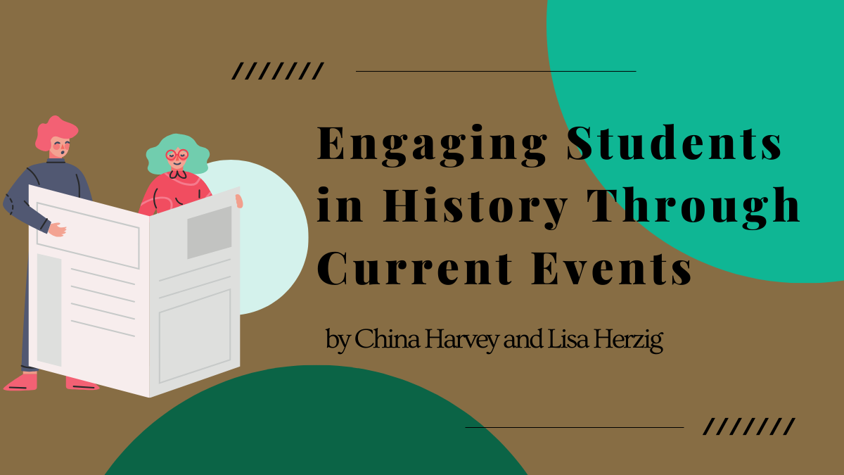 Engaging Students in History Through Current Events, by China Harvey and Lisa Herzig