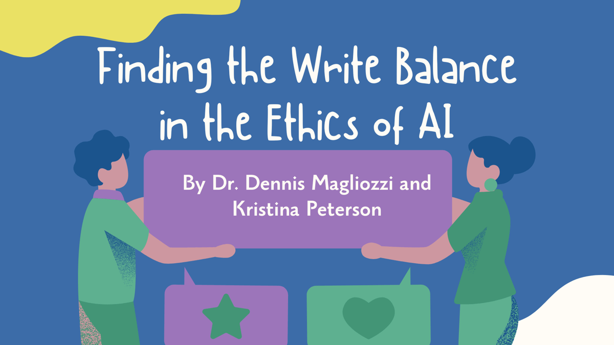Finding the Write Balance in the Ethics of AI, by Dennis Magliozzi and Kristina Peterson