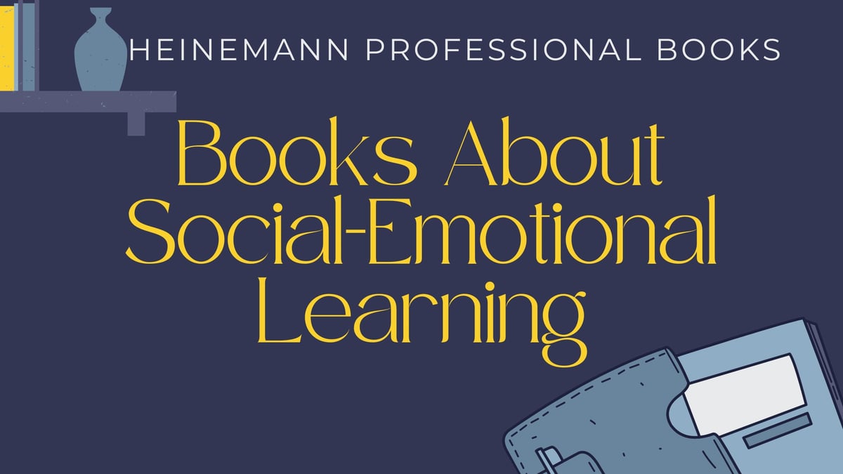 Heinemann Professional Books about Social-Emotional Learning
