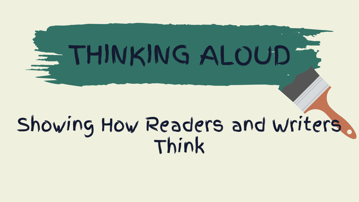 Thinking Aloud: Showing How Readers and Writers Think