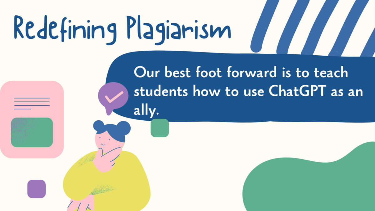 Redefining Plagiarism: Our best foot forward is to teach students how to use ChatGPT as an ally
