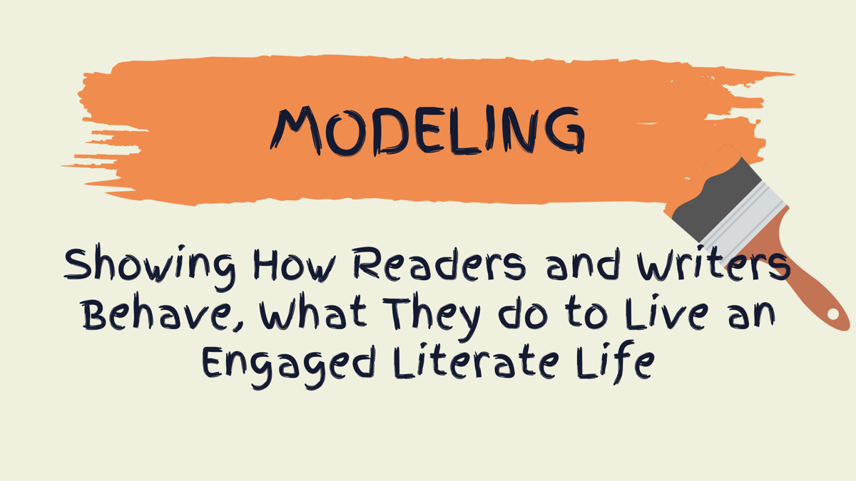 Modeling: Showing How Readers and Writers Behave, What they do to Live an Engage Literate Life