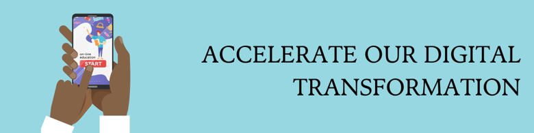 Accelerate Our Digital Transformation