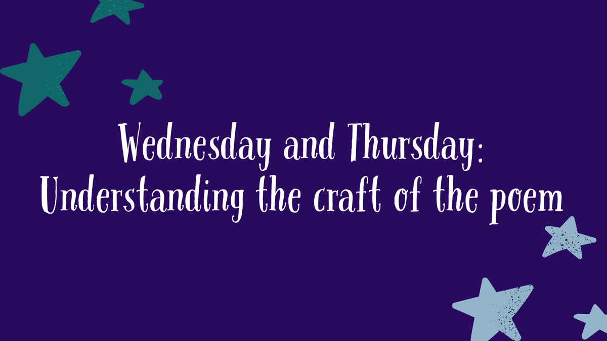 Wednesday and Thursday: Understanding the craft of the poem