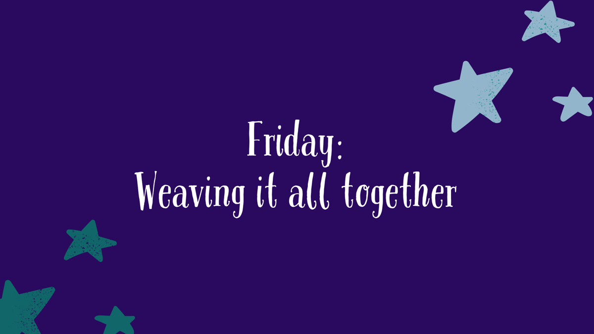 Friday: Weaving it all together
