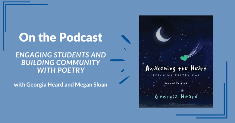On the Podcast: Engaging Students and Building Community with Poetry, with Georgia Heard and Megan Sloan