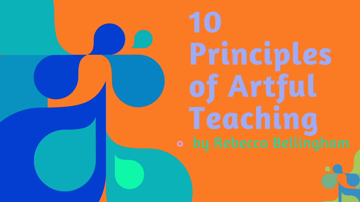 10 Principles of Artful Teaching, by Rebecca Bellingham
