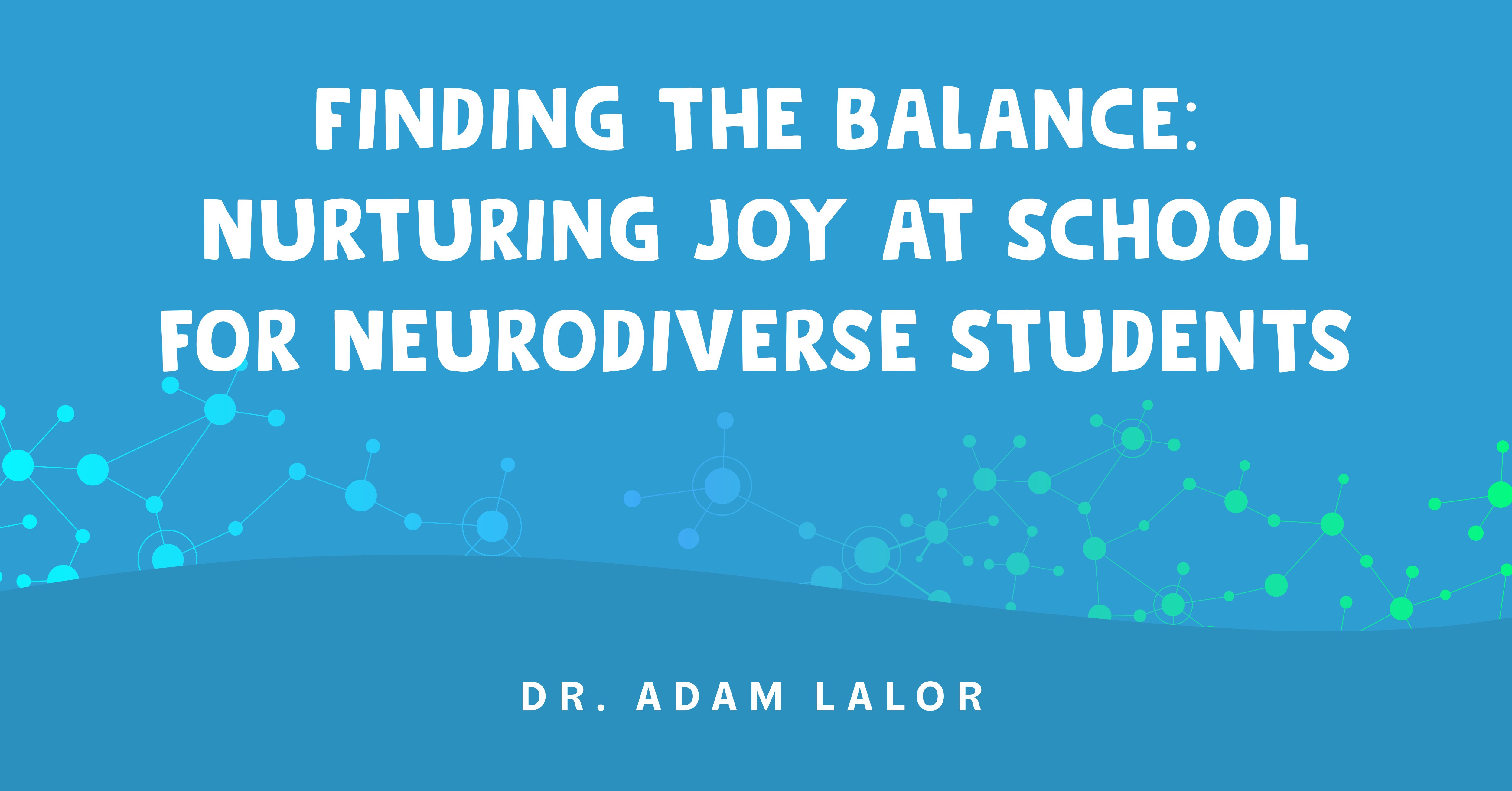 Finding The Balance: Nurturing Joy At School For Neurodiverse Students