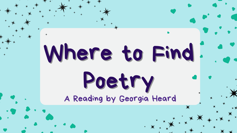 Where to Find Poetry, by Georgia Heard