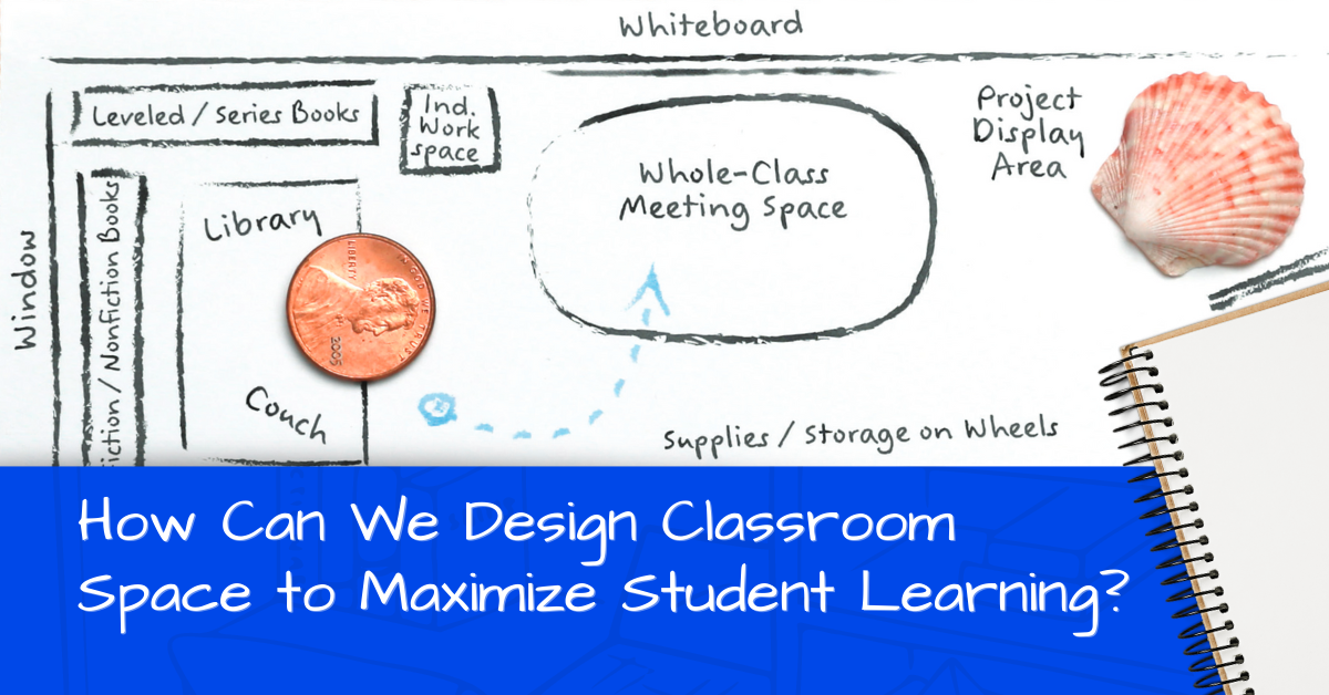 How Can We Design Classroom Space to Maximize Student Learning
