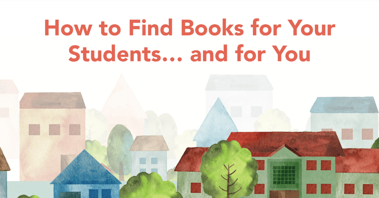 Graphic of a village of houses and buildings with text reading: How to Find Books for Your Students... and for You. 