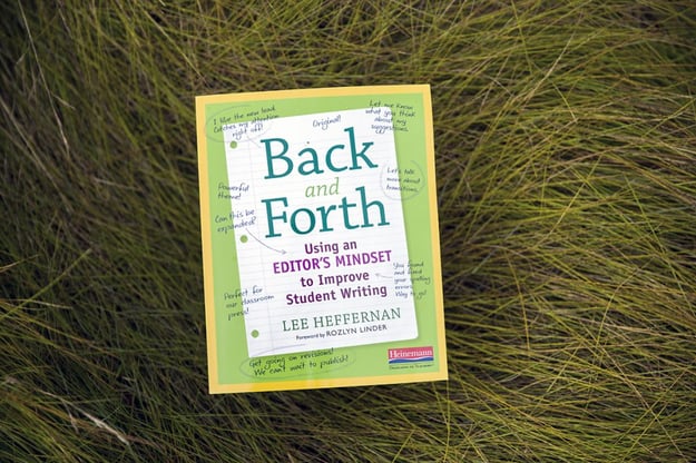 Back and Forth: Using an Editor&rsquo;s Mindset to Improve Student Writing by Lee Heffernan