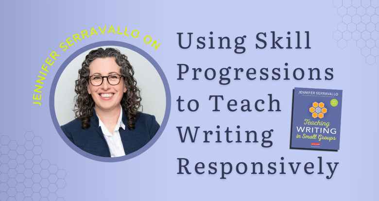 Jennifer Serravallo on Using Skill Progressions To Teach Writing Responsively (2)