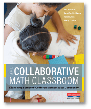 The Collaborative Math Classroom Launching a Student-Centered Mathematical Community By Jen Munson, Jennifer Langer-Osuna, Faith Kwon, Mary Trinkle