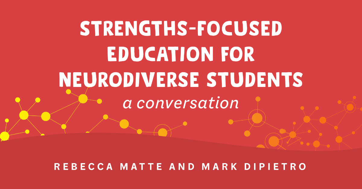 Neurodiversisty Podcast Blog Header Strengths Focused Education fo rNeurodiverse Students a Conversation Between Rebecca Matte and Mark Dipietro