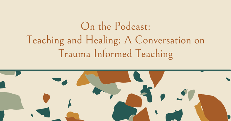 On the Podcast Teaching and Healing A Conversation on Trauma Informed Teaching (1200 × 628 px)x