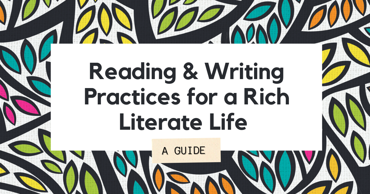 Reading & Writing Practices for a Rich Literate Life A GUIDE