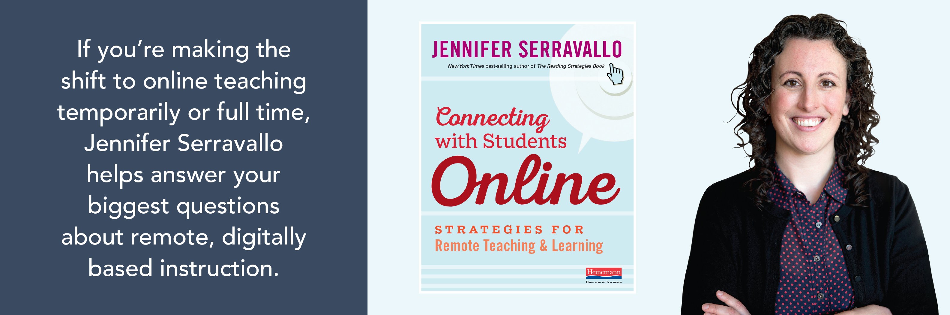Quote graphic that reads, "If you're making the shift to online teaching temporarily or full time, Jennifer Serravallo helps answer your biggest questions about remote, digitally based instruction." Also include photo of cover of book and head and shoulders photo of author. 