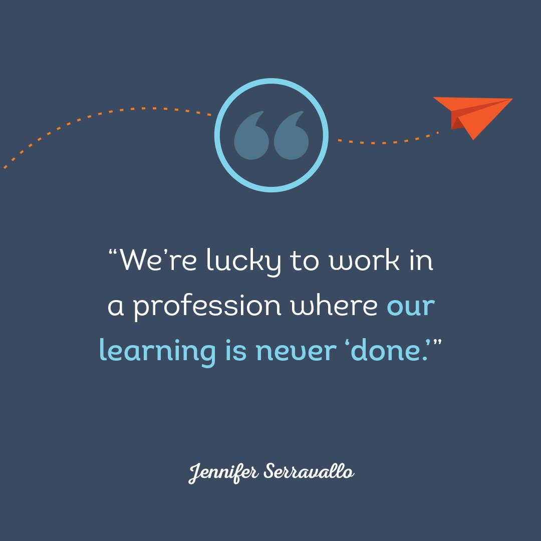 "We're lucky to work in a profession where out learning is never done" -Jennifer Serravallo