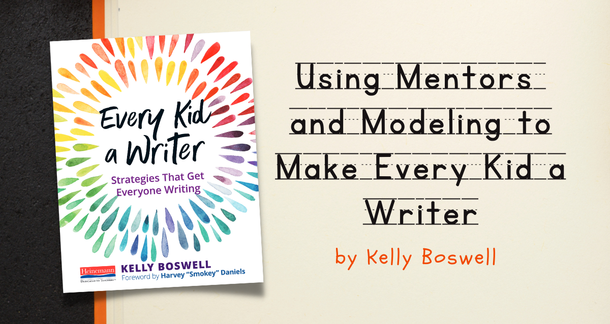 Using Mentors and Modeling to Make Every Kid a Writer by Boswell