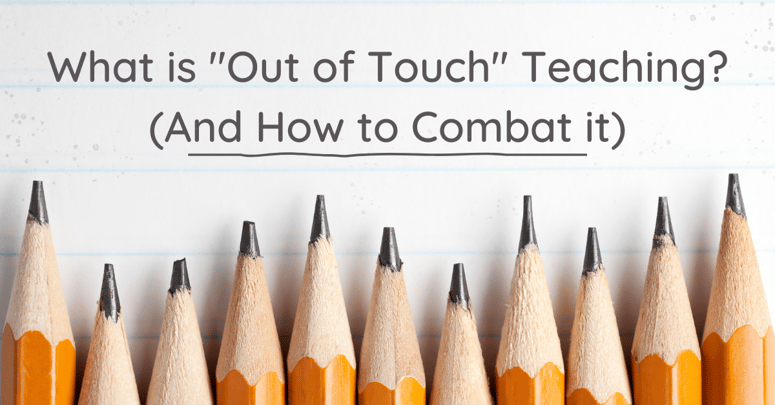 What is Out of Touch Teaching (And How to Combat it) E