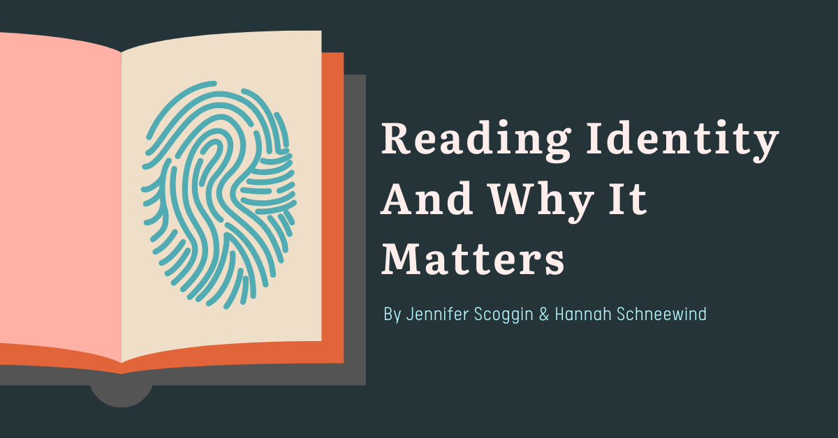 What is Reading Identity and Why it Matters in Independent Reading by Jennifer Scoggin and Hannah Schneewind