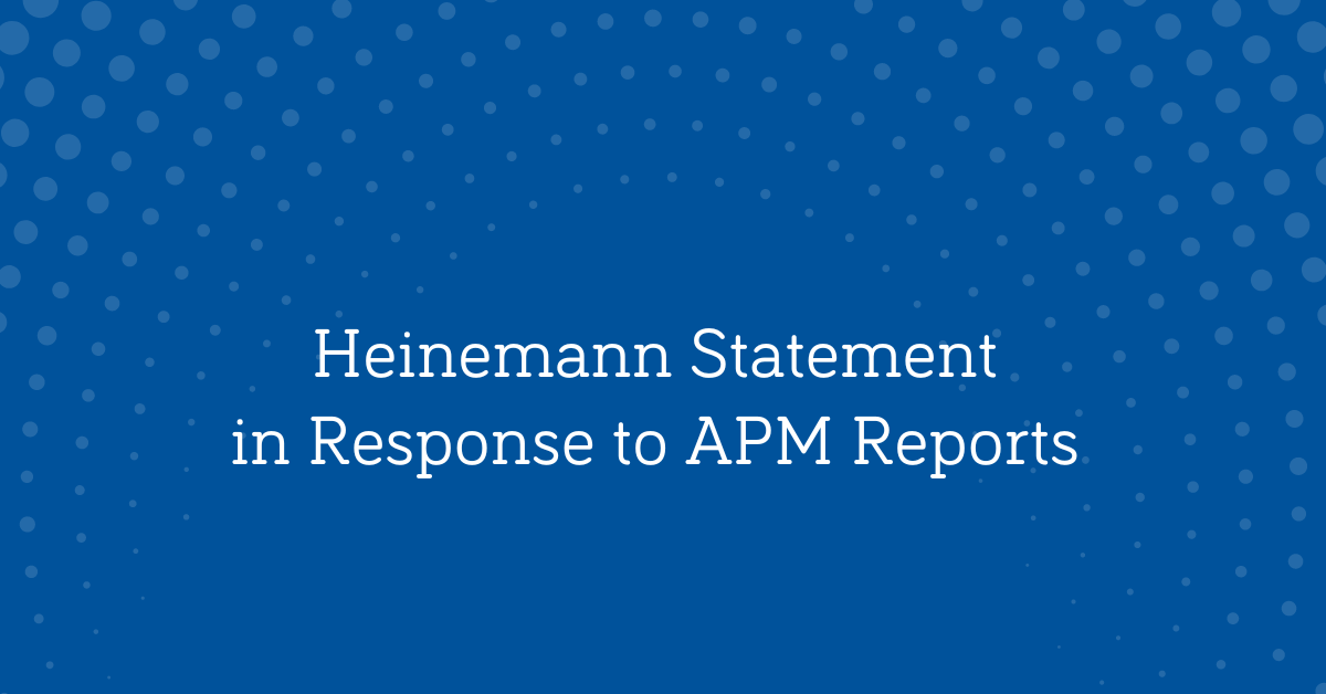 Heinemann Statement in Response to APM Reports