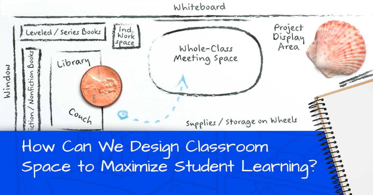 How Can We Design Classroom Space to Maximize Student Learning?